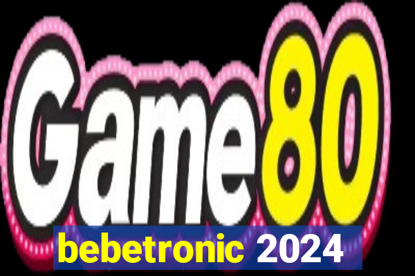 bebetronic 2024